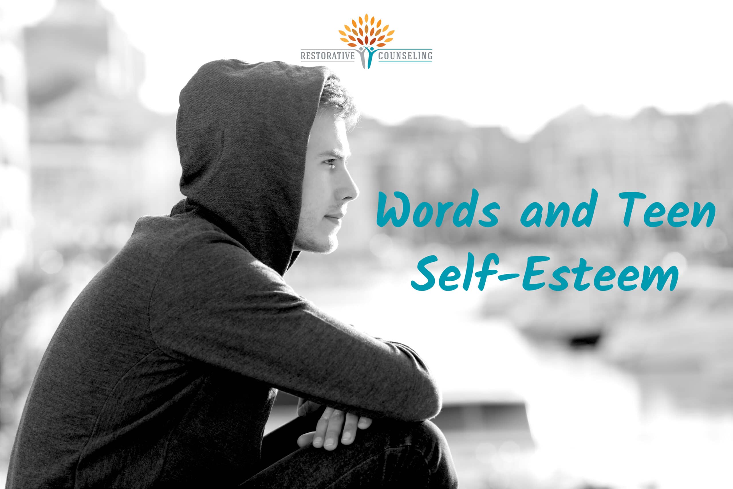 Words And Teen Self Esteem Restorative Counseling